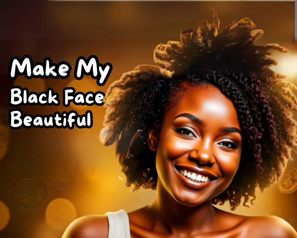 How Can I Make My Black Face Beautiful