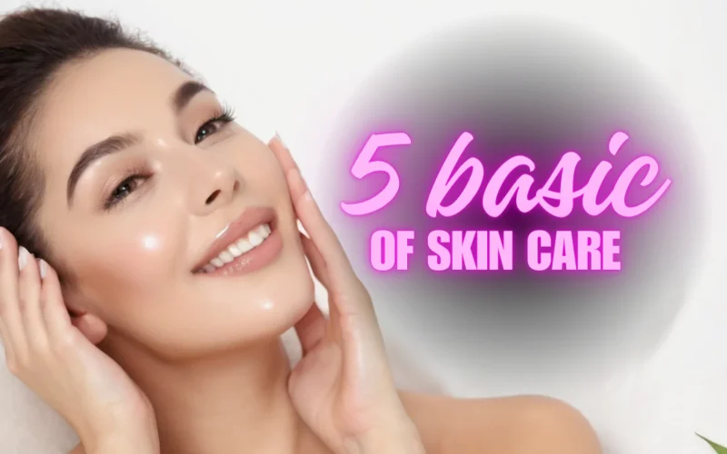 5 Basic of Skin Care