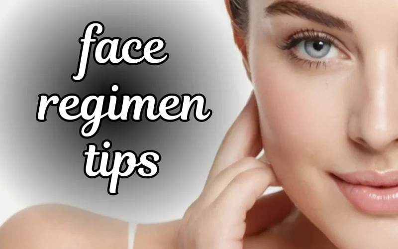 face regimen tips